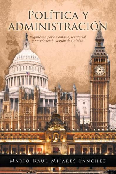 Política y administración: Regímenes; parlamentario, senatorial y presidencial; Gestión de Calidad (Spanish Edition)
