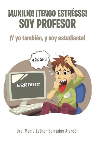 ¡Auxilio! ¡Tengo Estrésss! Soy Profesor: ¡Y Yo También, Y Soy Estudiante! (Spanish Edition)
