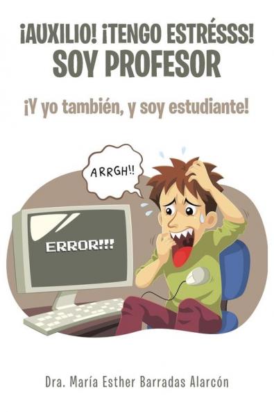 ¡Auxilio! ¡tengo estrésss! soy profesor: ¡Y yo también, y soy estudiante! (Spanish Edition)