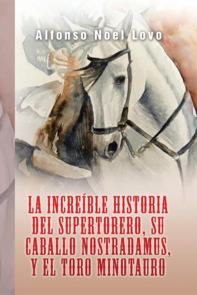 La Increíble Historia Del Supertorero, Su Caballo Nostradamus Y El Toro Minotauro (Spanish Edition)