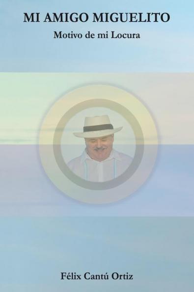 Mi Amigo Miguelito Motivo De Mi Locura
