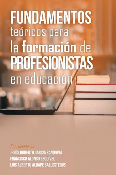 Fundamentos Te��ricos Para La Formaci��n De Profesionistas En Educaci��n