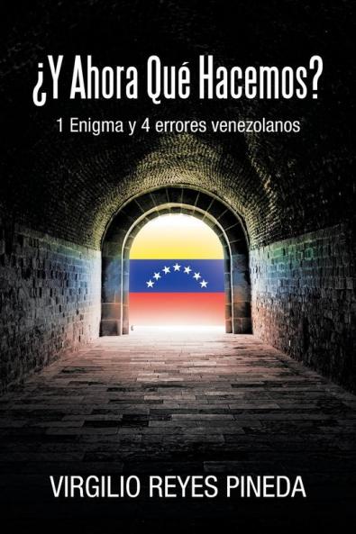 ¿Y Ahora Qué Hacemos?: 1 Enigma Y 4 Errores Venezolanos (Spanish Edition)