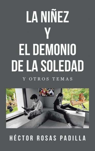 LA NIÑEZ Y EL DEMONIO DE LA SOLEDAD: Y OTROS TEMAS (Spanish Edition)