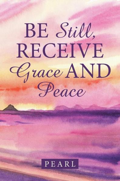 Be Still Receive Grace and Peace