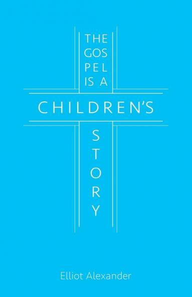 The Gospel is a Children's Story