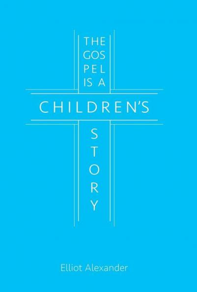 The Gospel is a Children's Story