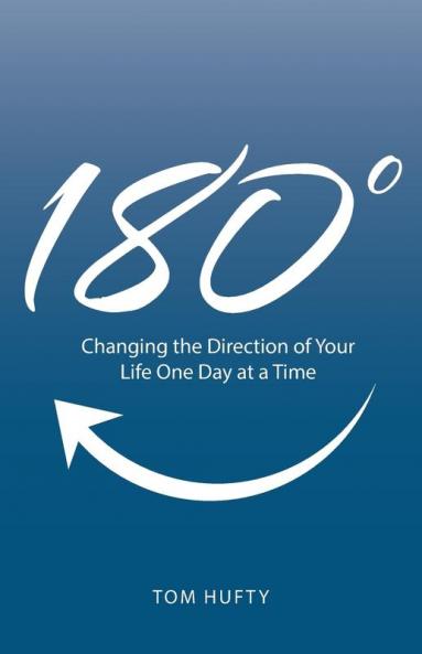 180°: Changing The Direction Of Your Life One Day At A Time