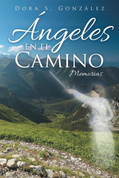 Ángeles En El Camino: Memorias (Spanish Edition)
