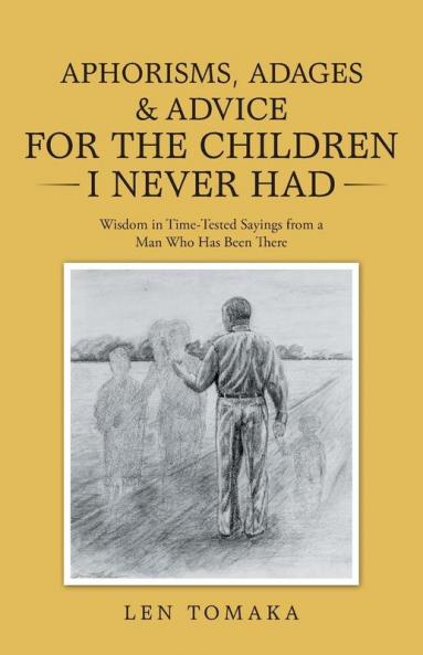 Aphorisms Adages & Advice for the Children I Never Had