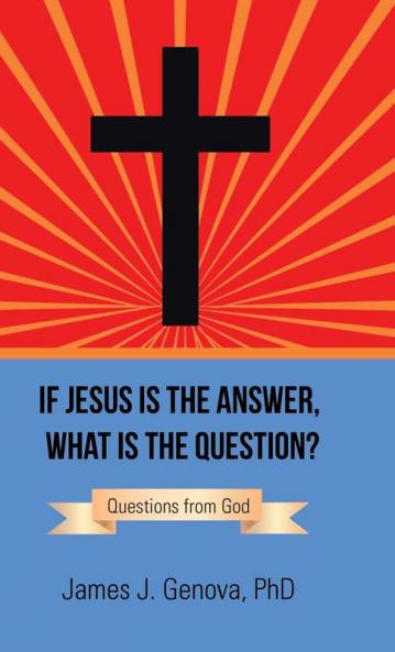 If Jesus Is the Answer What Is the Question?