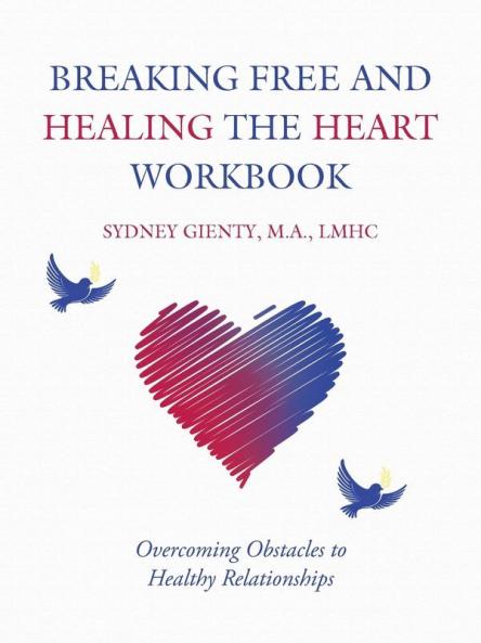 Breaking Free and Healing the Heart Workbook