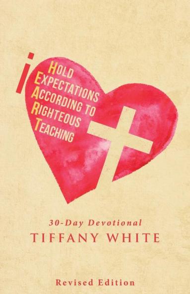 iHEART (I Hold Expectations According to Righteous Teaching)