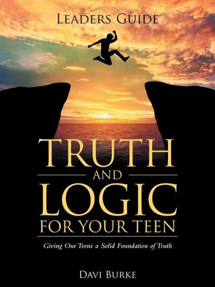 Leaders Guide Truth and Logic For Your Teen
