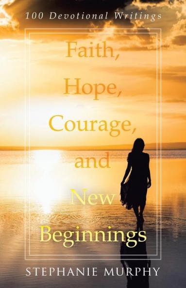 Faith Hope Courage and New Beginnings
