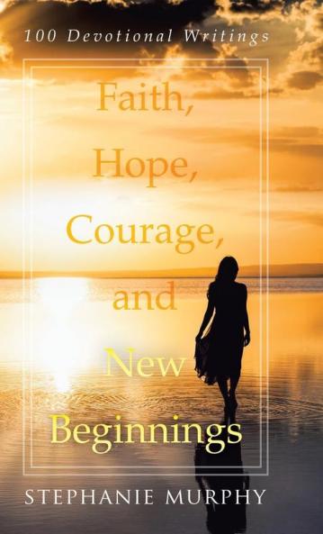Faith Hope Courage and New Beginnings