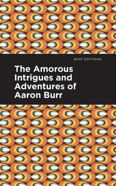 The Amorous Intrigues and Adventures of Aaron Burr