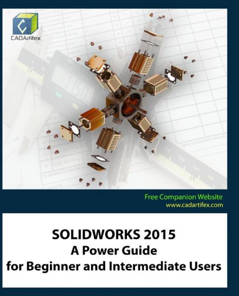 Solidworks 2015: A Power Guide for Beginner and Intermediate Users