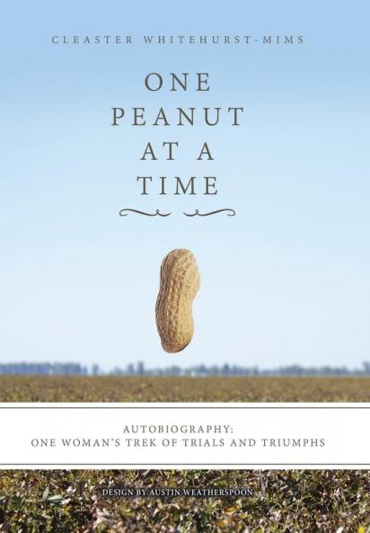 One Peanut at a Time: Autobiography: One Woman's Trek of Trials and Triumphs