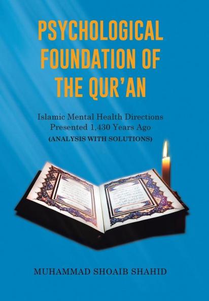 Psychological Foundation of The Qur'an: Islamic Mental Health Directions Presented 1430 Years Ago (Analysis with Solutions)