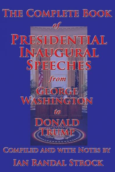 The Complete Book of Presidential Inaugural Speeches from George Washington to Donald Trump