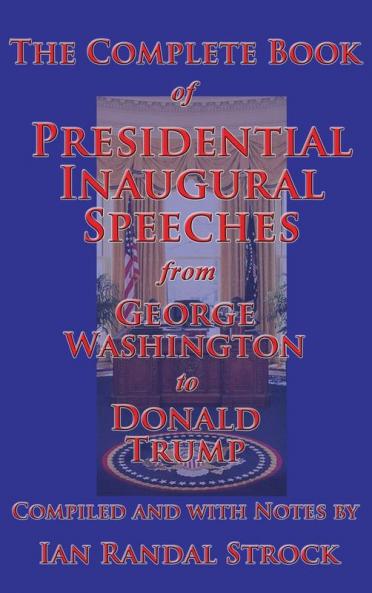 The Complete Book of Presidential Inaugural Speeches 2017 edition