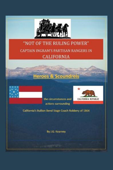 Not of the Ruling Power: Captain Ingram's Partisan Rangers in California