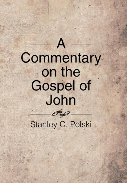 A Commentary on the Gospel of John: Stanley C. Polski