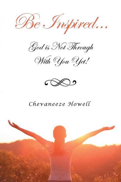 Be Inspired . . . God Is Not Through with You Yet!