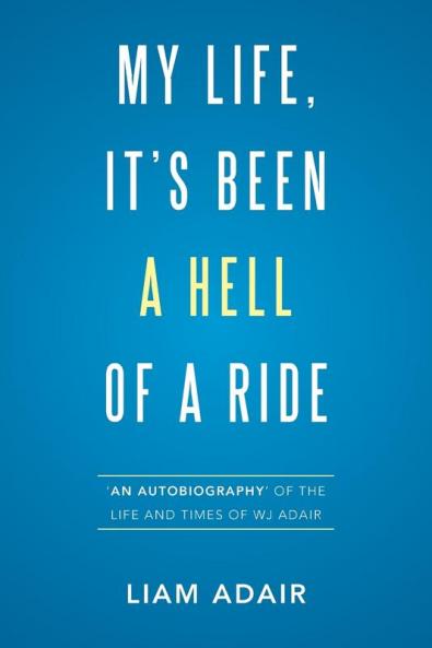 My Life It's Been a Hell of a Ride