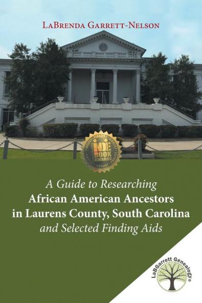 A Guide to Researching African American Ancestors in Laurens County South Carolina and Selected Finding Aids