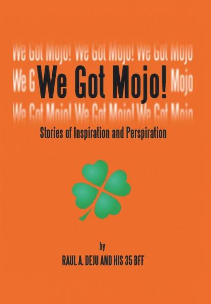 We Got Mojo!: Stories of Inspiration and Perspiration