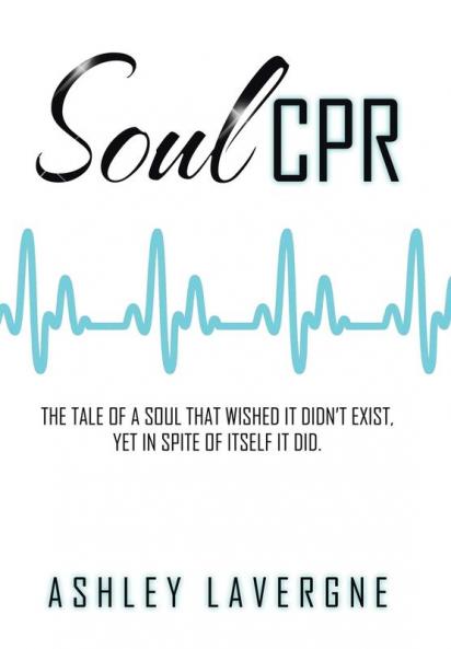 Soul CPR: The tale of a soul that wished it didn't exist yet in spite of itself it did.
