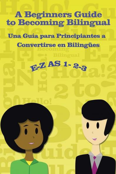 E-Z as 1-2-3- A Beginners Guide to Becoming Bilingual Una Gu��a para Principiantes a Convertirse an Bilingues