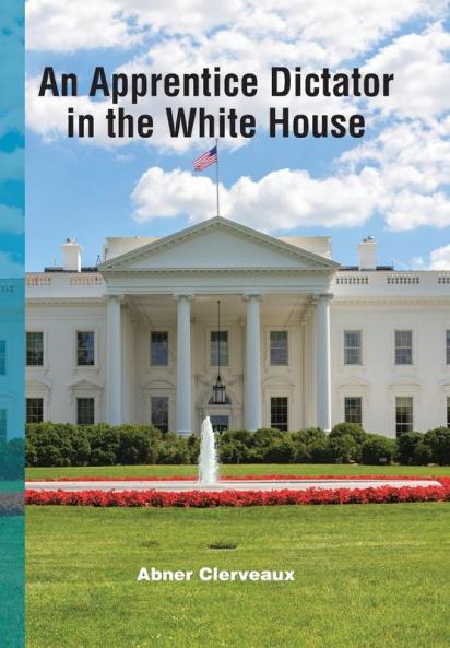 An Apprentice Dictator in the White House