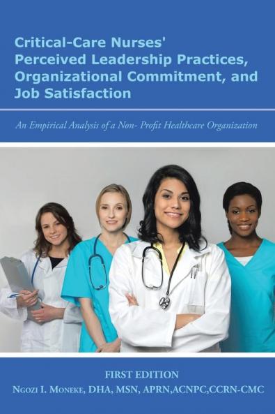 Critical-Care Nurses' Perceived Leadership Practices Organizational Commitment and Job Satisfaction