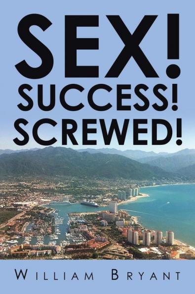 SEX! SUCCESS! SCREWED!