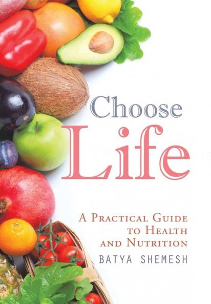 Choose Life: A Practical Guide to Health and Nutrition