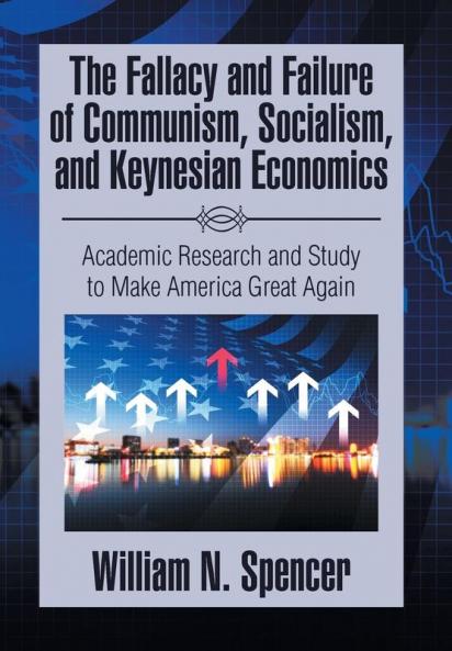 The Fallacy and Failure of Communism Socialism and Keynesian Economics