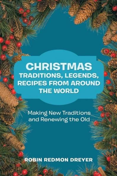 Christmas Traditions Legends Recipes from Around the World