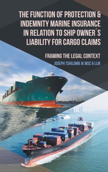 The Function of Protection & Indemnity Marine Insurance in Relation to Ship Owner��s Liability for Cargo Claims