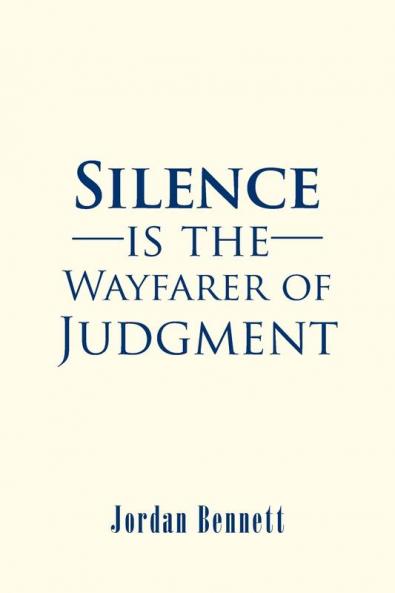 Silence is the Wayfarer of Judgment