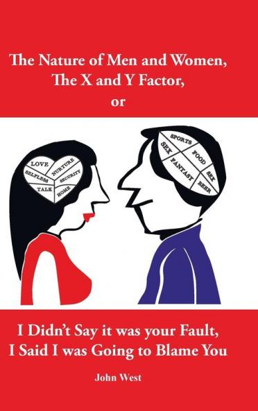 The Nature of Men and Women The X and Y Factor or I Didn't Say it was your Fault I Said I was Going to Blame You