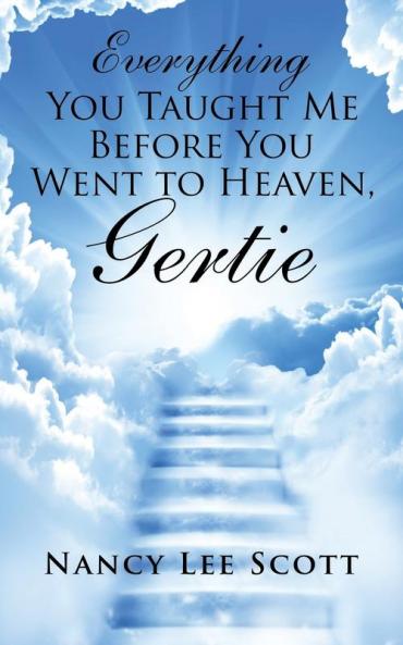 Everything You Taught Me Before You Went to Heaven Gertie