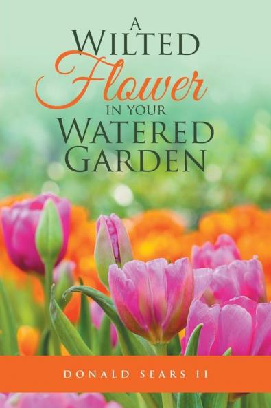 A Wilted Flower in your Watered Garden