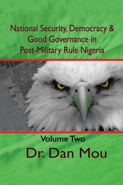 National Security Democracy and Good Governance in Postmilitary-Rule Nigeria Volume Two
