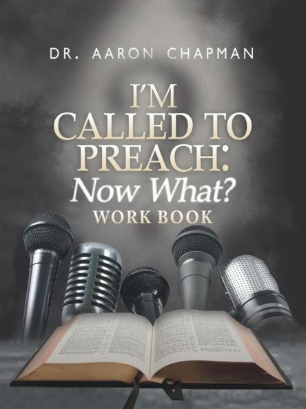 I'm Called to Preach Now What? Work Book