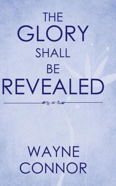 The Glory Shall Be Revealed