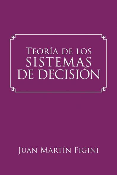 Teoría De Los Sistemas De Decisión: Un Modelo Basado En Los Sistemas Mentales (Spanish Edition)
