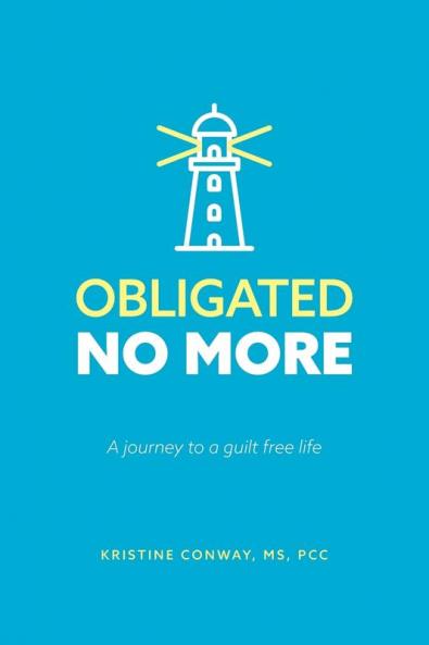 Obligated No More: A journey to a guilt free life
